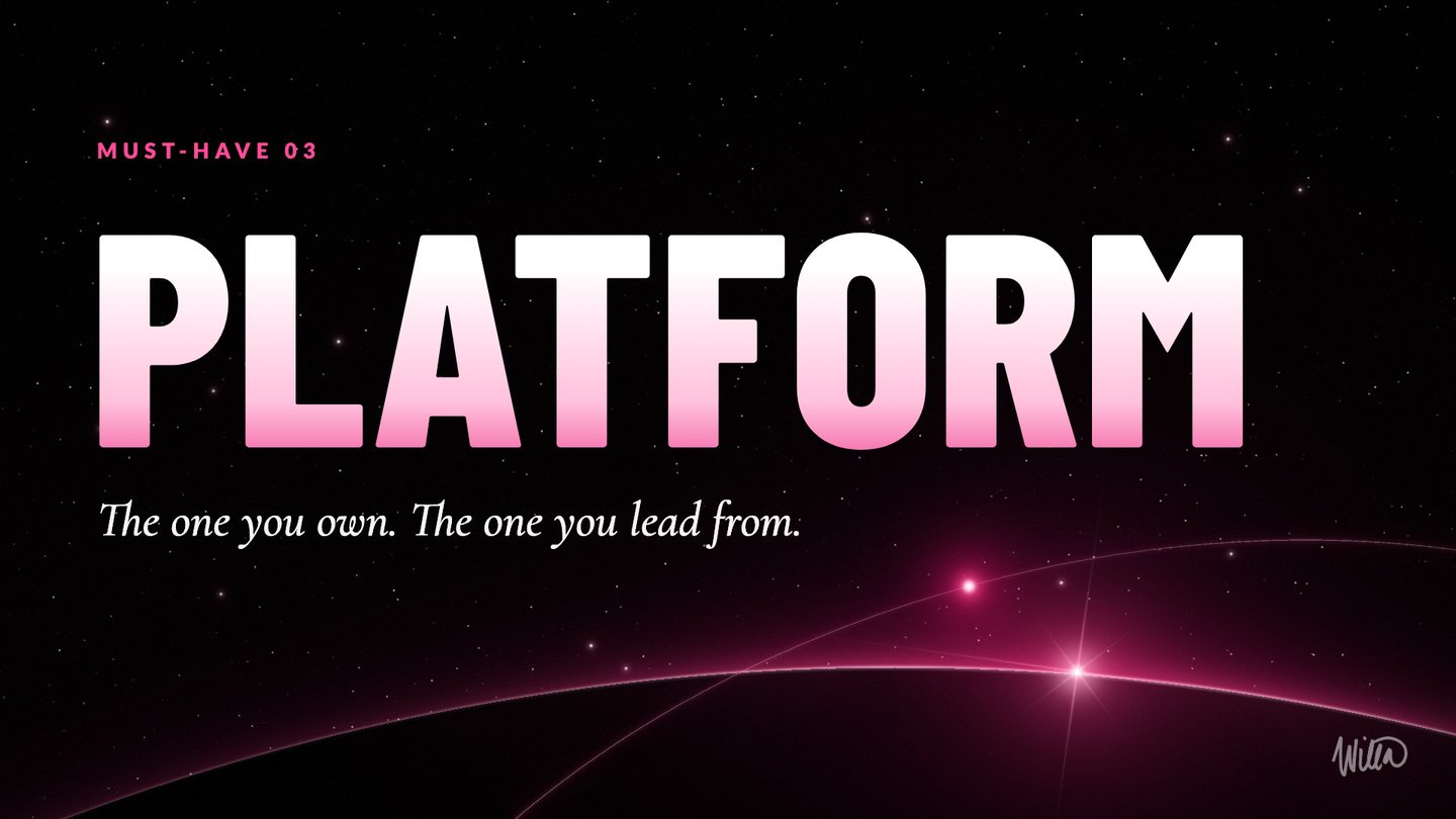 Brand on Fire slide, must-have 3: Platform. The one you own. The one you lead from.